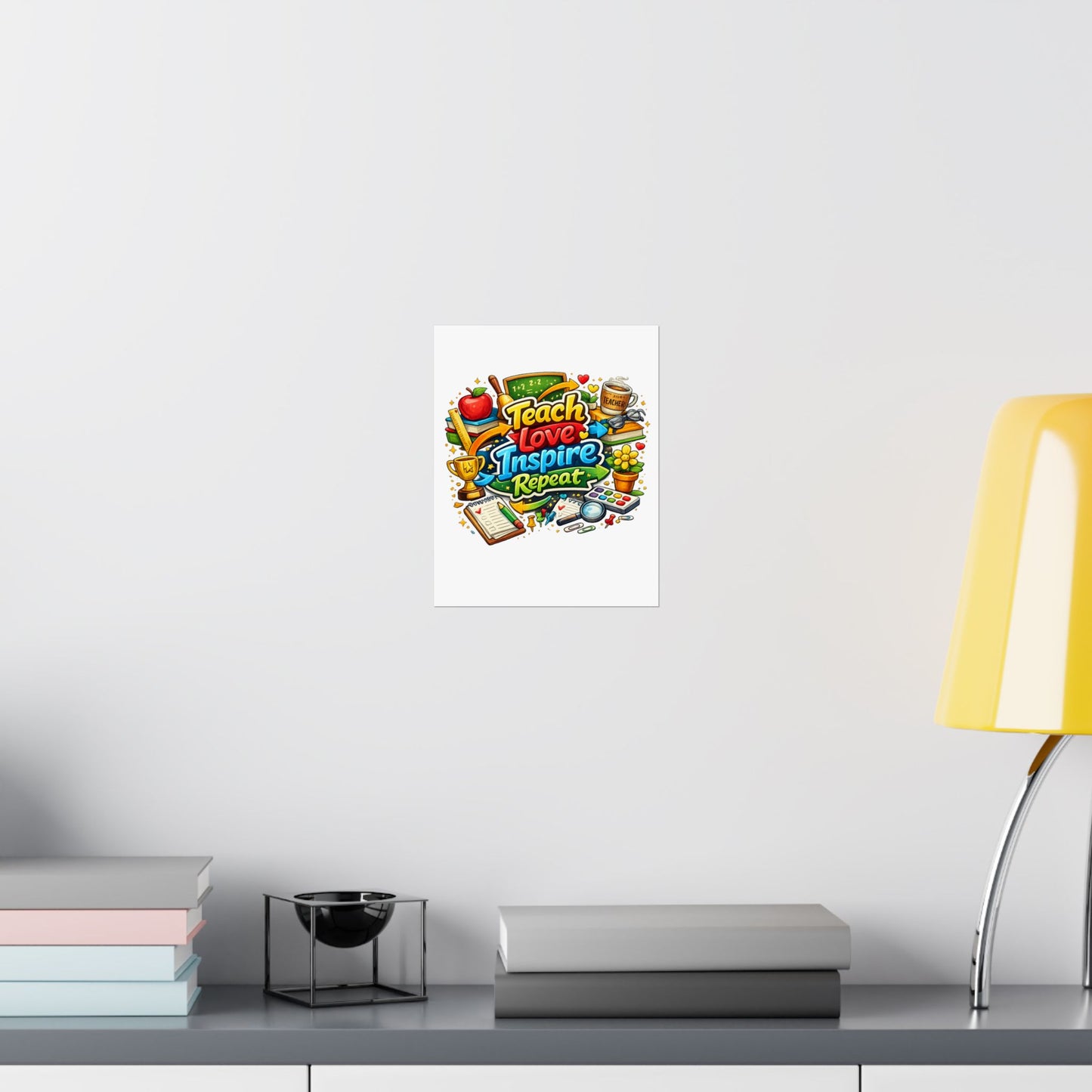 Teach Love Inspire Repeat Poster — Teacher Appreciation Classroom Wall Art